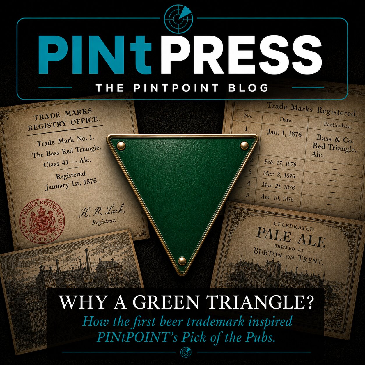 A downward-pointing green triangle with brass mounts, set over historical Bass & Co. trademark documents from 1876 — the Trade Marks Registry Office certificate (Trade Mark No. 1, Class 41 — Ale, registered January 1st 1876, signed H. R. Lack, Registrar), the trade marks register showing Bass & Co. Red Triangle Ale as No. 1, a Burton-on-Trent brewery engraving, and a Celebrated Pale Ale label — under the PINtPRESS masthead. Caption: Why a green triangle? How the first beer trademark inspired PINtPOINT's Pick of the Pubs.